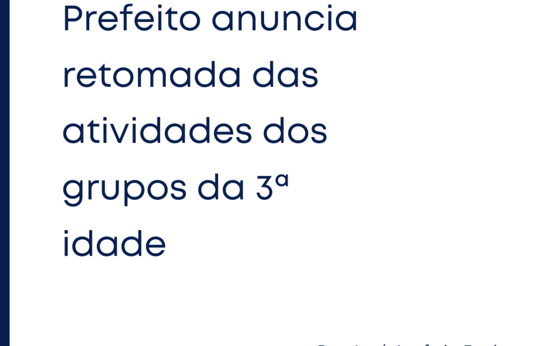 Prefeito anuncia retomada das atividades dos grupos da 3ª idade
