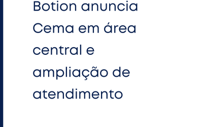 Botion anuncia Cema em área central e ampliação de atendimento