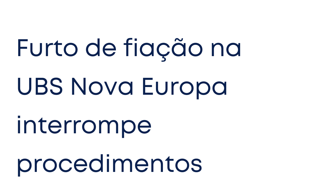 Furto de fiação na UBS Nova Europa interrompe procedimentos