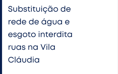 Substituição de rede de água e esgoto interdita ruas na Vila Cláudia