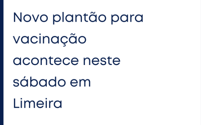 Novo plantão para vacinação acontece neste sábado em Limeira