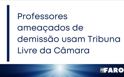 Professores ameaçados de demissão usam Tribuna Livre da Câmara