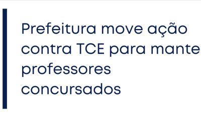 Prefeitura move ação contra TCE para manter professores concursados