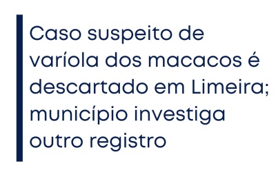Caso suspeito de varíola dos macacos é descartado em Limeira; município investiga outro registro