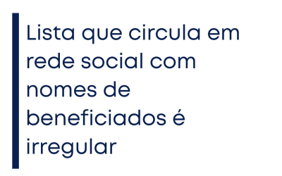 Lista que circula em rede social com nomes de beneficiados é irregular