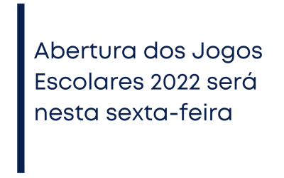 Abertura dos Jogos Escolares 2022 será nesta sexta-feira
