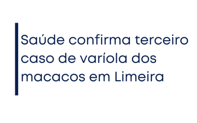Saúde confirma terceiro caso de varíola dos macacos em Limeira
