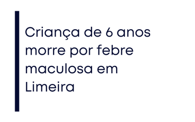 Criança de 6 anos morre por febre maculosa em Limeira