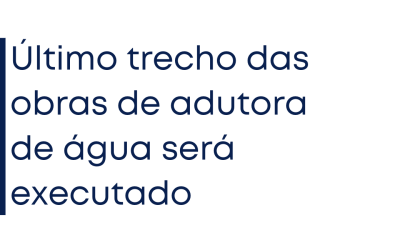 Último trecho das obras de adutora de água será executado