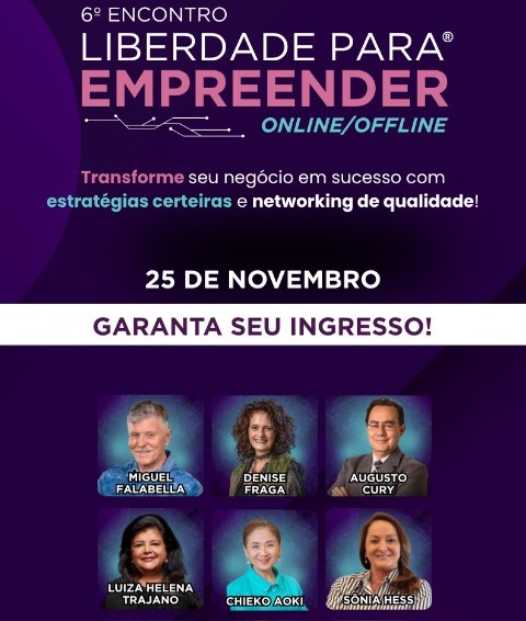 6º Liberdade para Empreender reúne grandes nomes do empreendedorismo, saúde e tecnologia para falarem sobre como empreender e viver em um mundo cada vez mais digital